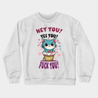 Hey You! Yes You! Funny cupcake kitten! Crewneck Sweatshirt